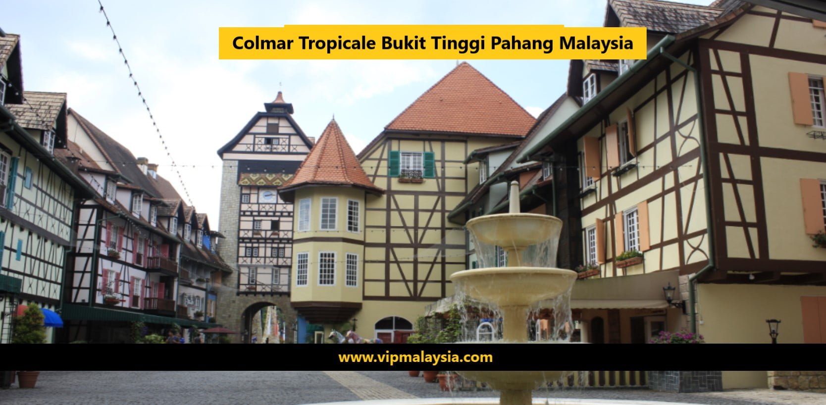 Colmar Tropicale, Bukit Tinggi: Must-Visit Destination