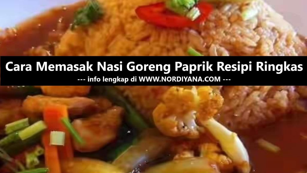 Resepi Nasi Goreng Paprik: Ringkas dan Mudah