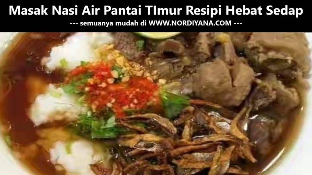 Resepi Nasi Air Pantai Timur yang Mudah dan Sedap