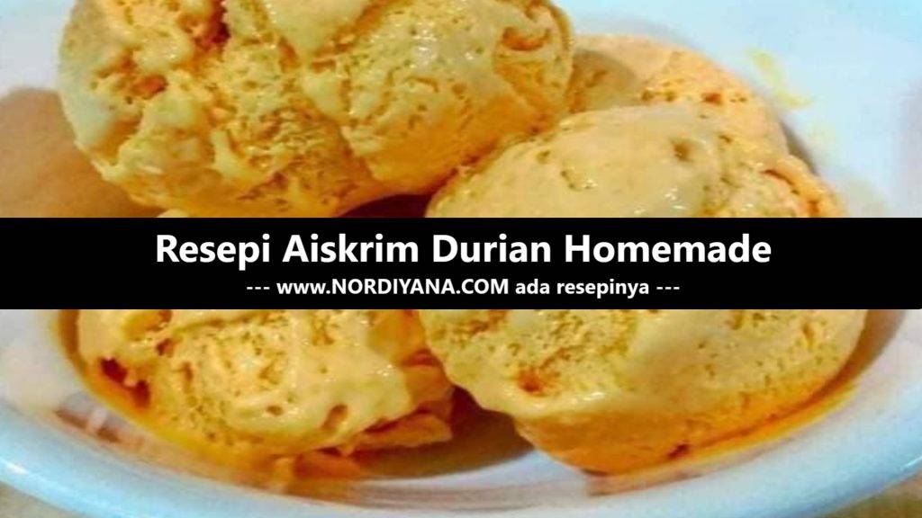 Resepi Aiskrim Durian Homemade