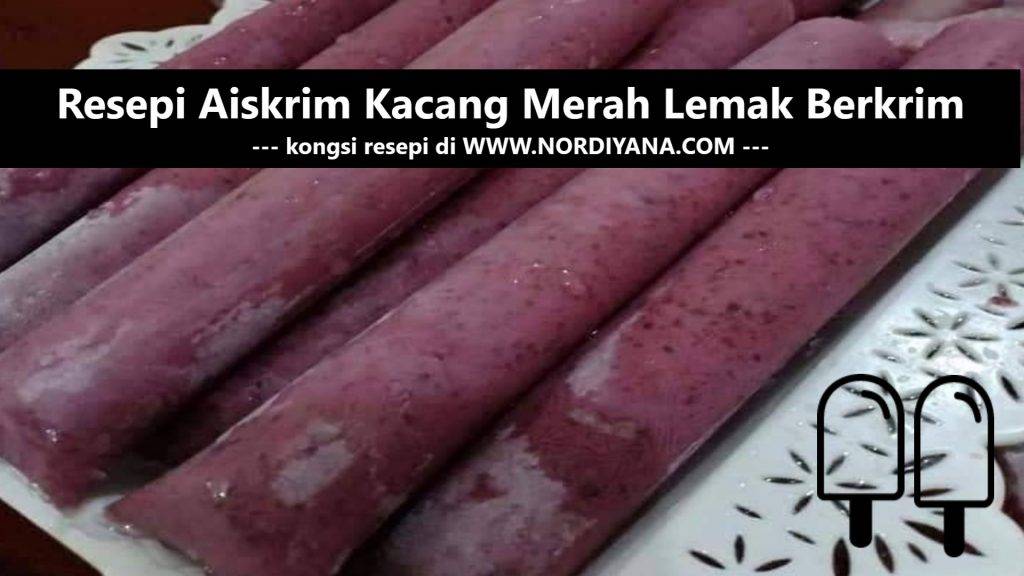 Resepi Aiskrim Kacang Merah Lemak Berkrim