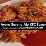 Resepi Ayam Goreng Ala KFC Super Crispy