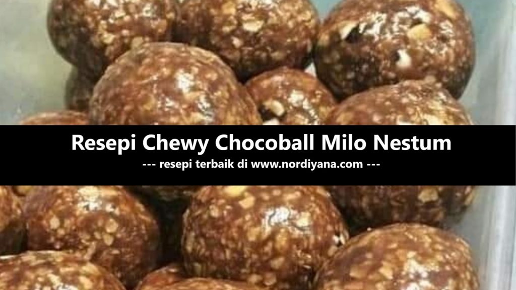 Resepi Chewy Chocoball Milo Nestum Sedap Sangat