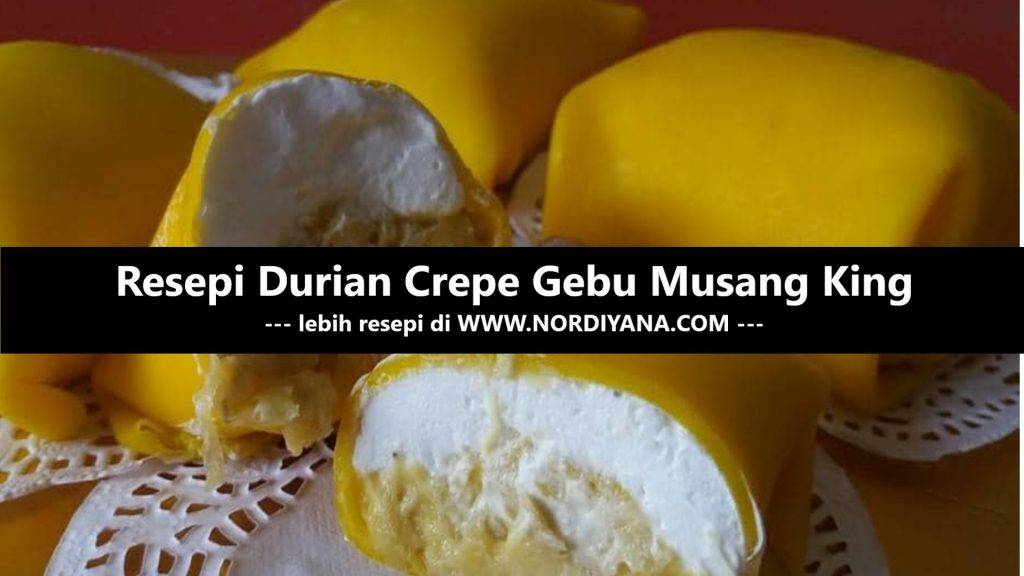 Resepi Durian Crepe Gebu Musang King