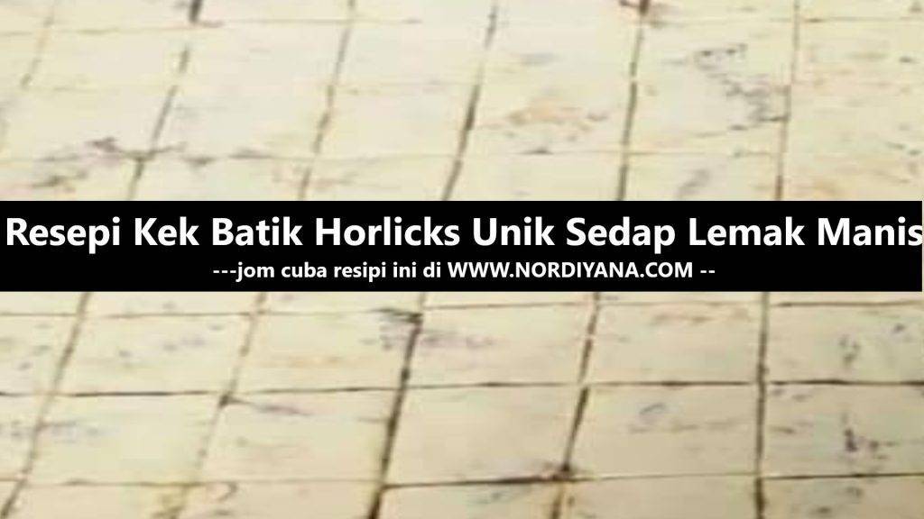 Resepi Kek Batik Horlicks Unik Sedap Lemak Manis