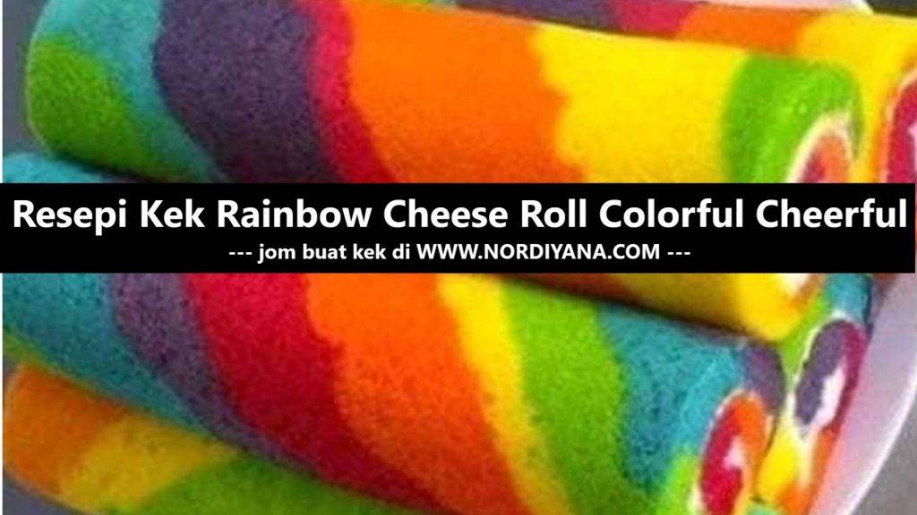 Resepi Kek Rainbow Cheese Roll Colorful Cheerful