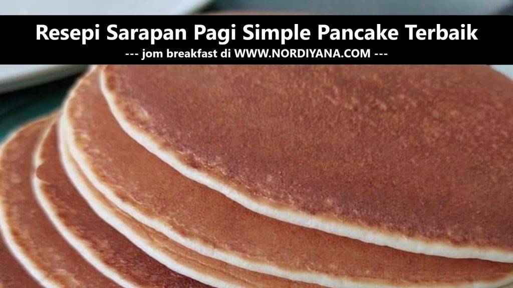 Resepi Sarapan Pagi Simple Pancake Terbaik