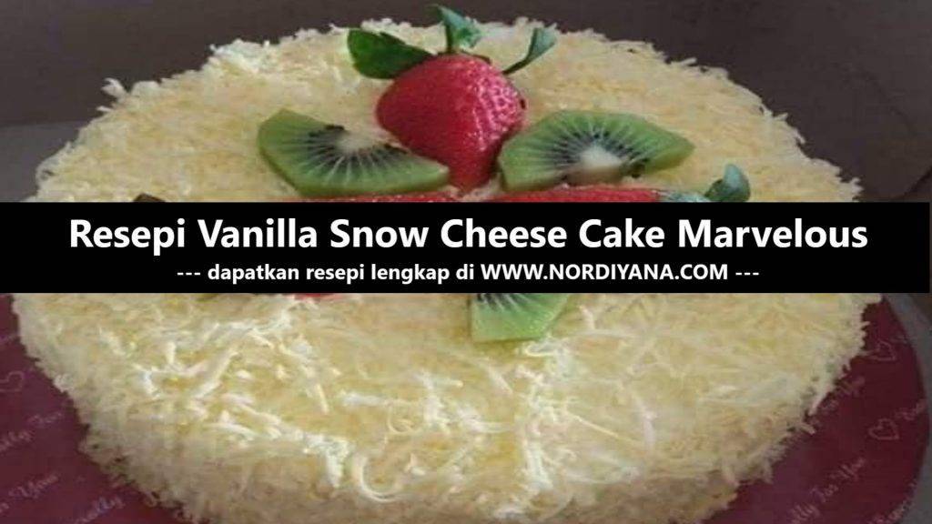 Resepi Vanilla Snow Cheese Cake Marvelous