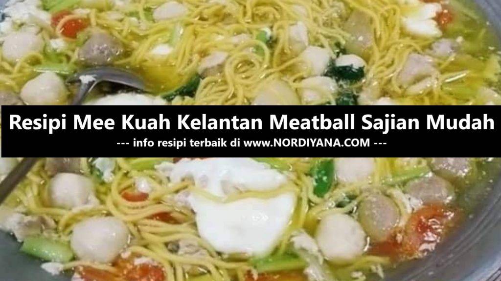 Resepi Mee Kuah Meatball Kelantan