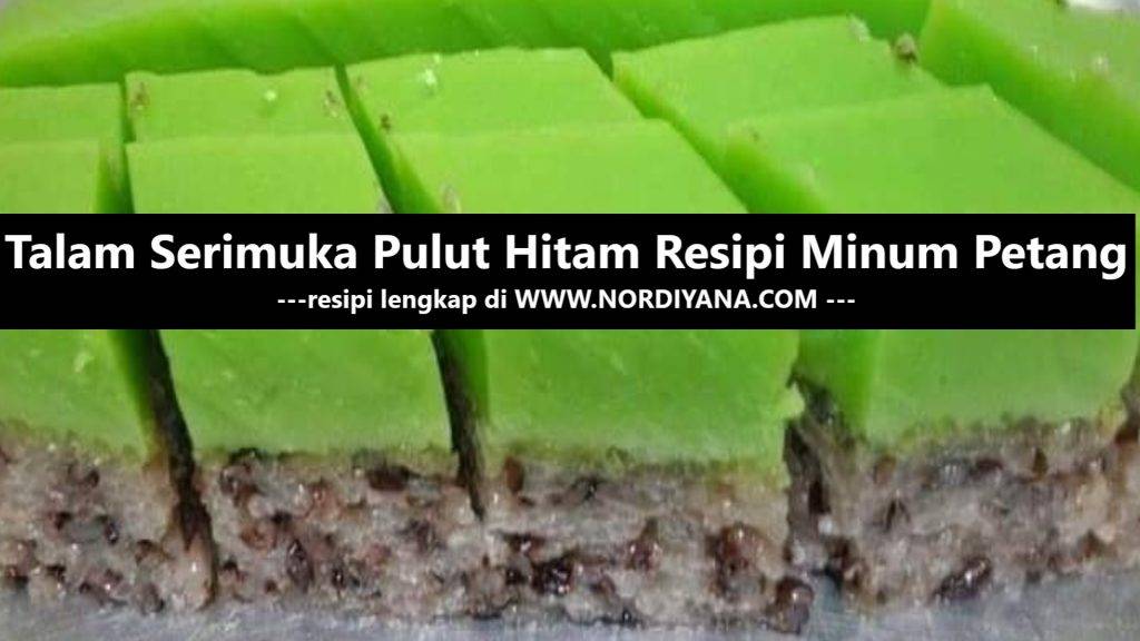 Talam Serimuka Pulut Hitam Resipi Minum Petang