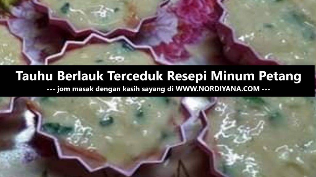 Tauhu Berlauk Terceduk Resepi Minum Petang Terbaik