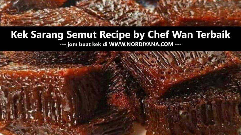 Kek Sarang Semut Recipe by Chef Wan Terbaik