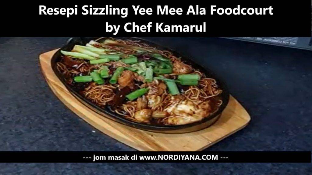 Resepi Sizzling Yee Mee Ala Foodcourt by Chef Kamarul