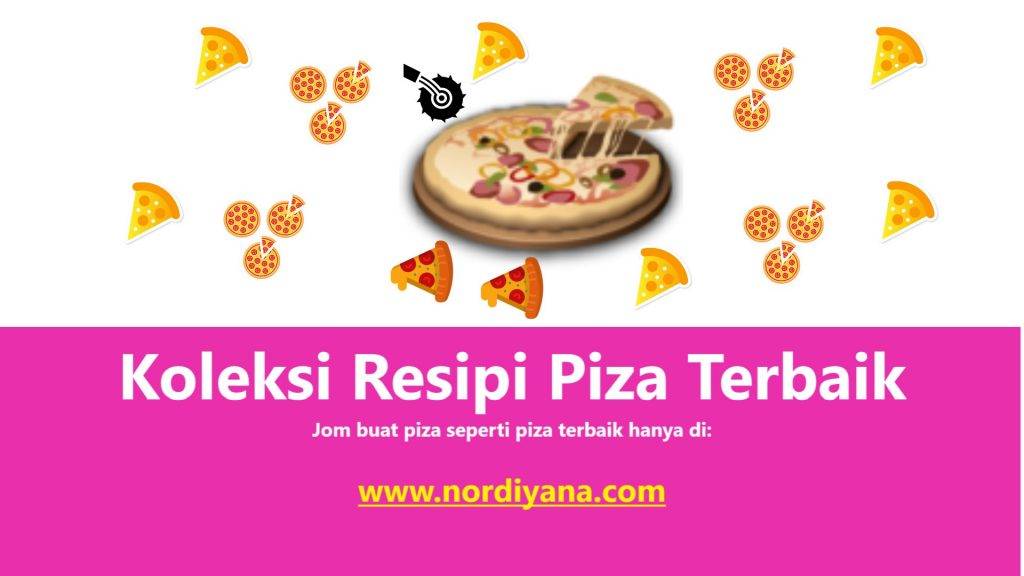 Koleksi Resipi Pizza Terbaik Mesti Anda Cuba