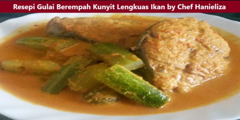 Resepi Gulai Ikan Berempah Kunyit by Chef Hanieliza