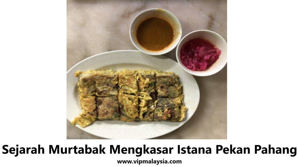 Sejarah Murtabak Mengkasar Istana Pekan Pahang