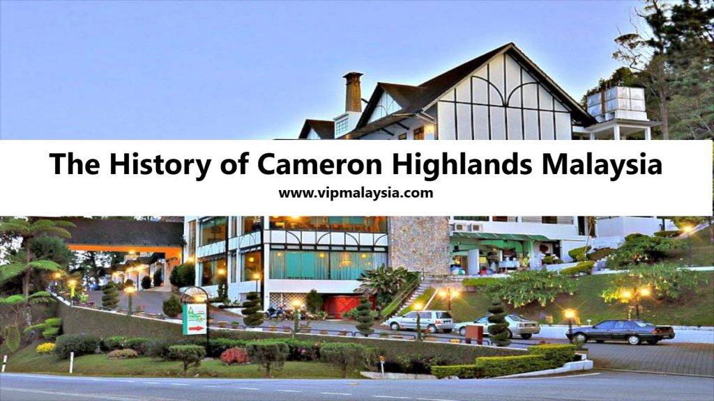 The History of Cameron Highlands, Malaysia