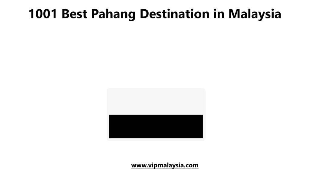 1001 Best Pahang Destination in Malaysia