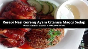 Resepi Nasi Goreng Ayam Maggi yang Sedap