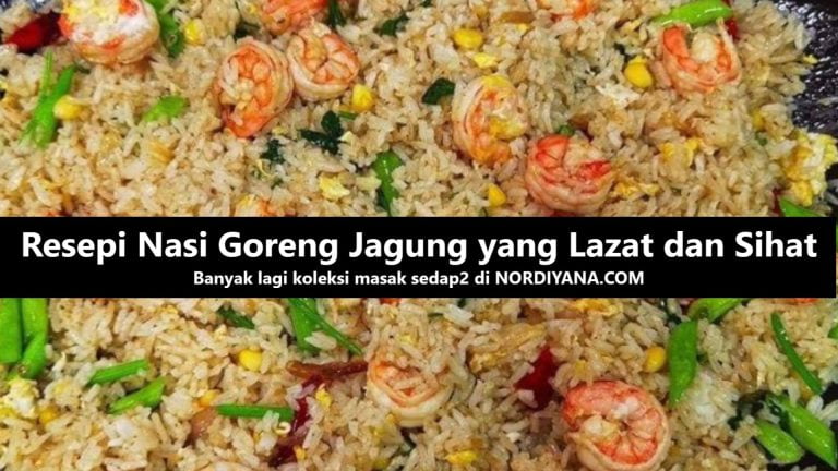 Resepi Nasi Goreng Jagung yang Lazat dan Sihat