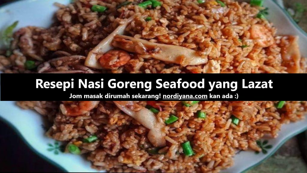 Resepi Nasi Goreng Seafood yang Lazat dan Mudah