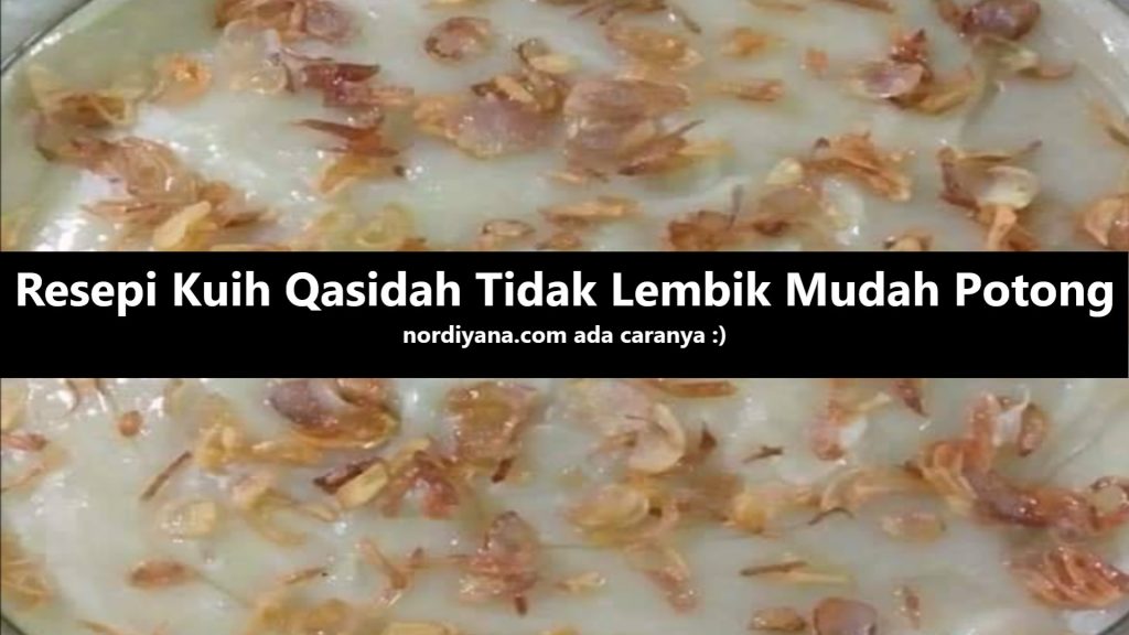Resepi Kuih Qasidah Tidak Lembik dan Mudah Dipotong