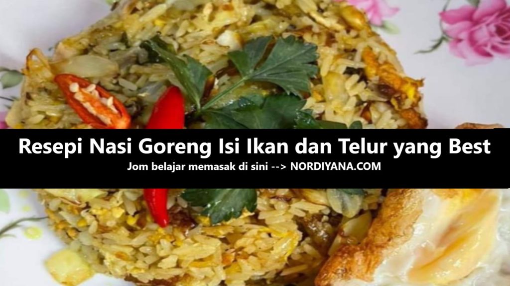 Resepi Nasi Goreng Isi Ikan dan Telur Mata yang Best
