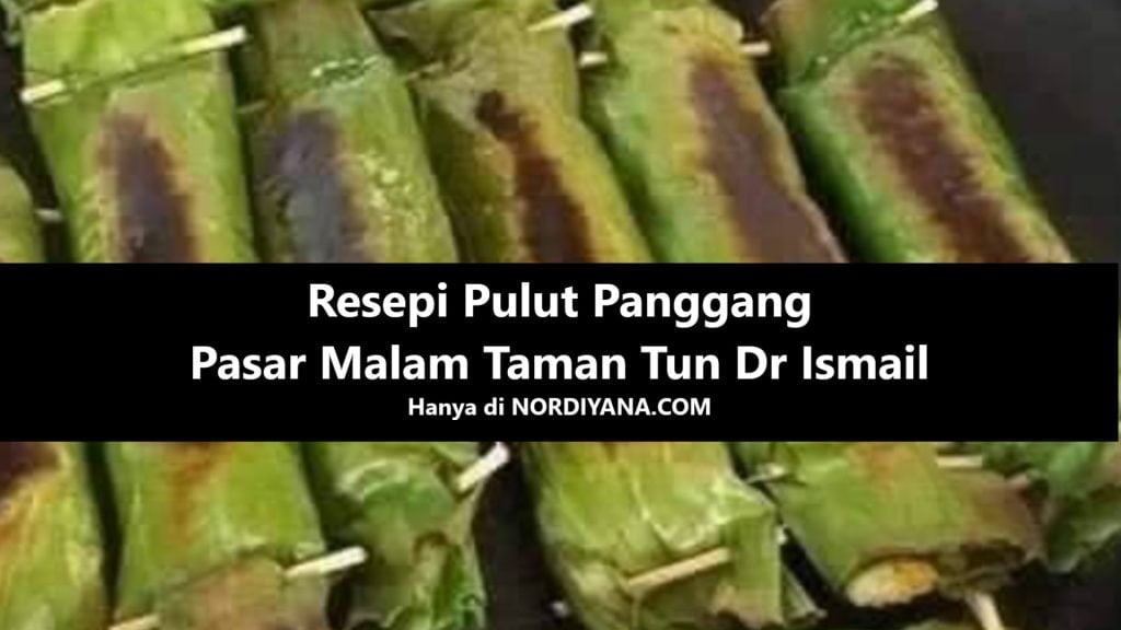 Resepi Pulut Panggang Pasar Malam Taman Tun Dr Ismail