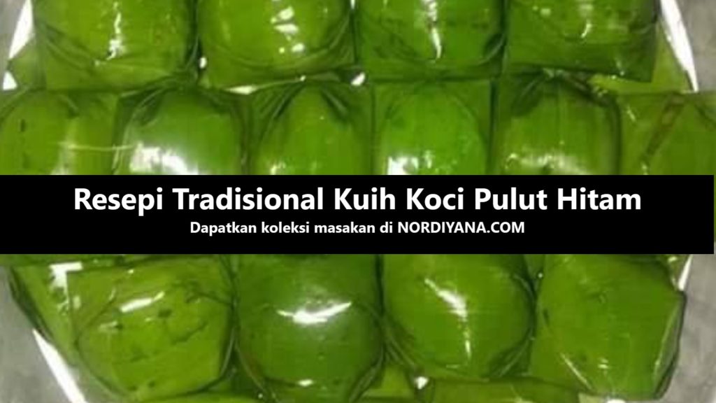 Resepi Tradisional Kuih Koci Pulut Hitam yang Lazat